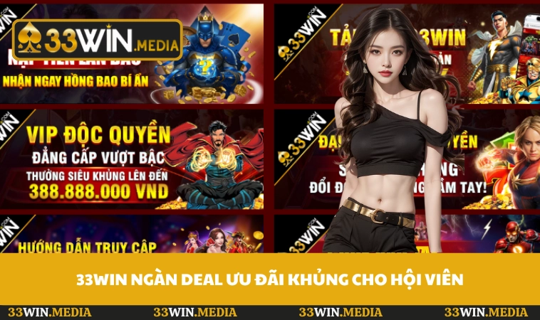 33WIN ngàn deal ưu đãi khủng cho hội viên