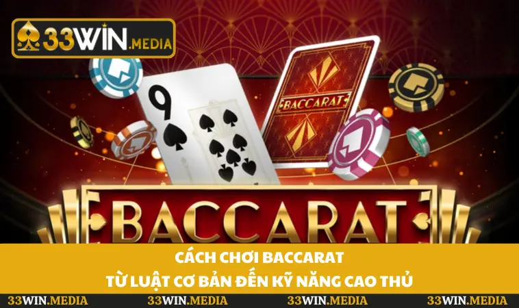 Cách Chơi Baccarat - Từ Luật Cơ Bản Đến Kỹ Năng Cao Thủ