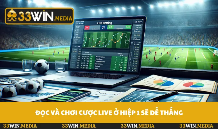 Đọc và chơi cược live ở hiệp 1 sẽ dễ thắng