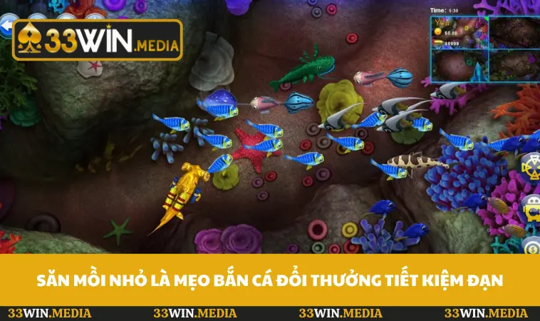 Săn mồi nhỏ là mẹo bắn cá đổi thưởng tiết kiệm đạn
